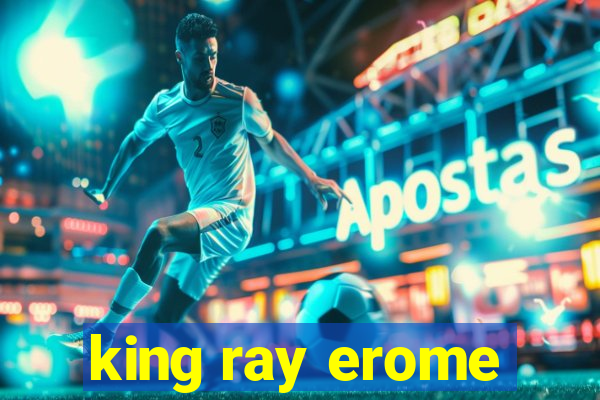 king ray erome